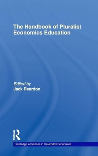 The Handbook of Pluralist Economics Education (Routledge Advances in Heterodox Economics)