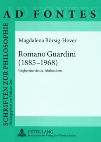 Romano Guardini (1885-1968): Wegbereiter des 21. Jahrhunderts (Ad Fontes, Band 5)