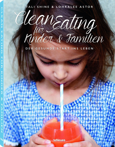 Clean Eating für Kinder & Familien: Der gesunde Start ins Leben