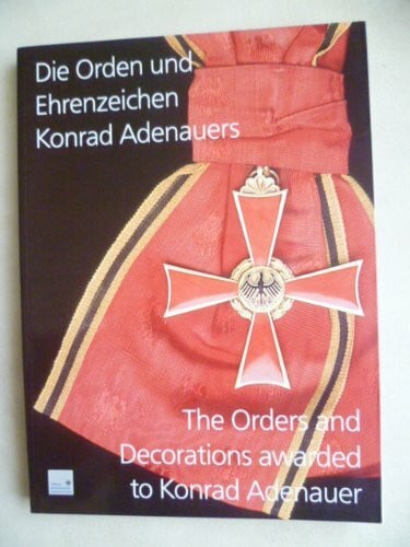 Die Orden und Ehrenzeichen Konrad Adenauers. The Orders and Decorations awarded to Konrad Adenauer: Text dtsch.-engl.