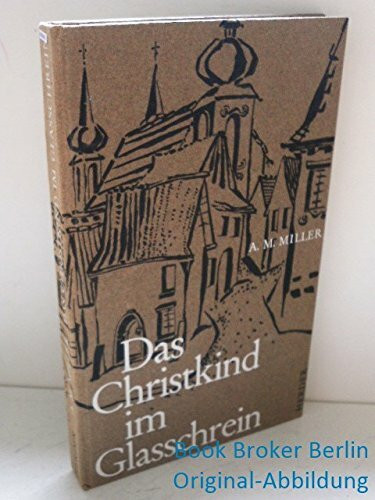 Das Christkind im Glasschrein. Mein Weihnachtsbuch