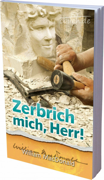 Zerbrich mich, Herr!