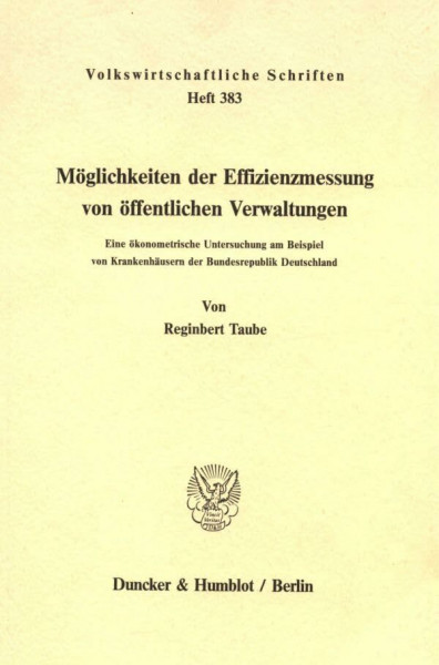Möglichkeiten der Effizienzmessung von öffentlichen Verwaltungen.: Eine ökonometrische Untersuchung am Beispiel von Krankenhäusern der Bundesrepublik ... (Volkswirtschaftliche Schriften, Band 383)