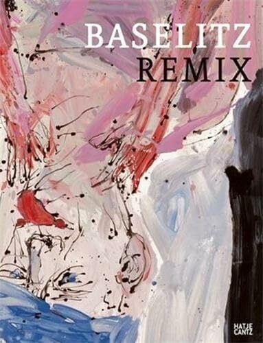 Baselitz. Remix: Remix - Dialog der Bilder (G) Baselitz. Remix: Remix - Dialog der Bilder (G)
