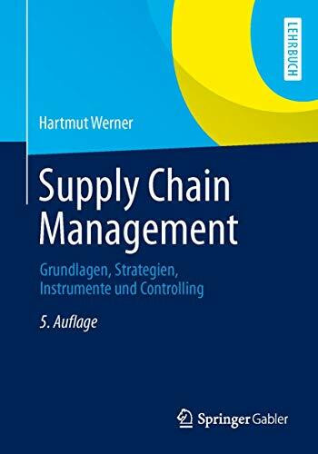 Supply Chain Management: Grundlagen, Strategien, Instrumente und Controlling