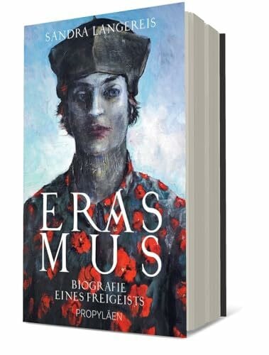 Erasmus: Biografie eines Freigeists | Der bedeutendste Humanist der Geschichte und Europas Umbruch zur Moderne