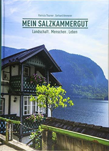 Mein Salzkammergut: Landschaft . Menschen . Leben