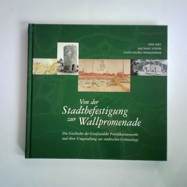 Von der Stadtbefestigung zur Wallpromenade: Die Geschichte der Greifswalder Fortifikationswerke und ihre Umgestaltung zur städtischen Grünanlage