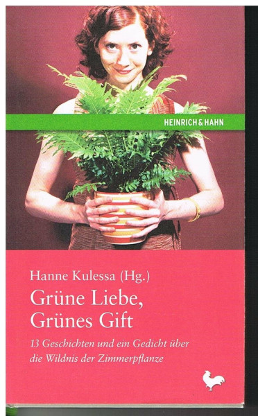 Grüne Liebe, Grünes Gift: 13 Geschichten und ein Gedicht über die Wildnis der Zimmerpflanze