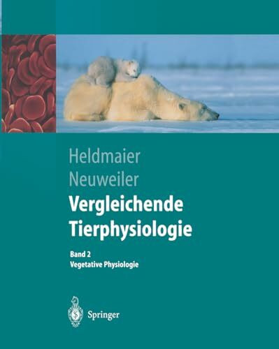 Vergleichende Tierphysiologie. Band 1 + 2. Neuro- und Sinnesphysiologie / Vegetative Physiologie: Vergleichende Tierphysiologie: Gerhard Heldmaier ... 2 Vegetative Physiologie (Springer-Lehrbuch)