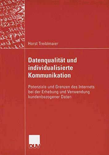 Datenqualität und Individualisierte Kommunikation: Potenziale und Grenzen des Internets bei der Erhebung und Verwendung kundenbezogener Daten (German Edition)