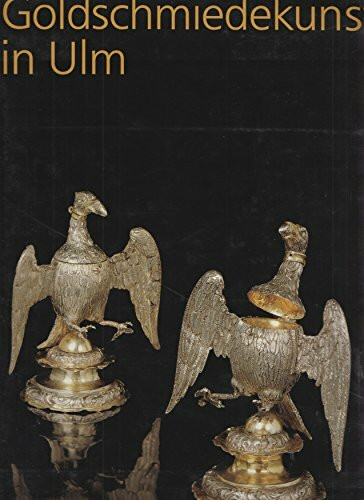 Goldschmiedekunst in Ulm: Goldschmiedekunst 15. Jahrhundert bis um 1850