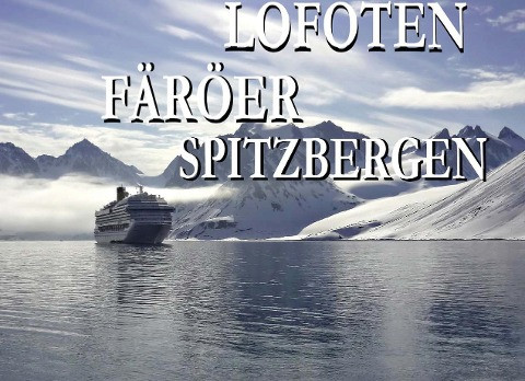 Lofoten, Färöer und Spitzbergen - Ein Bildband