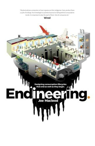 Endineering: Designing consumption lifecycles that end as well as they begin.