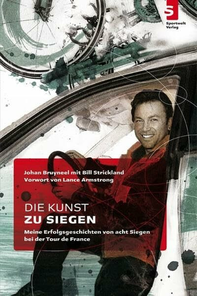 Die Kunst zu siegen: Meine Erfolgsgeschichten von acht Siegen bei der Tour de France: Meine Erfolgsgeschichten von acht Siegen bei der Tour de France. Vorwort von Lance Armstrong