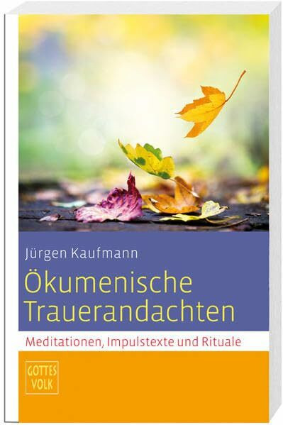 Ökumenische Trauerandachten: Meditationen, Impulstexte und Rituale Sonderband Gottes Volk