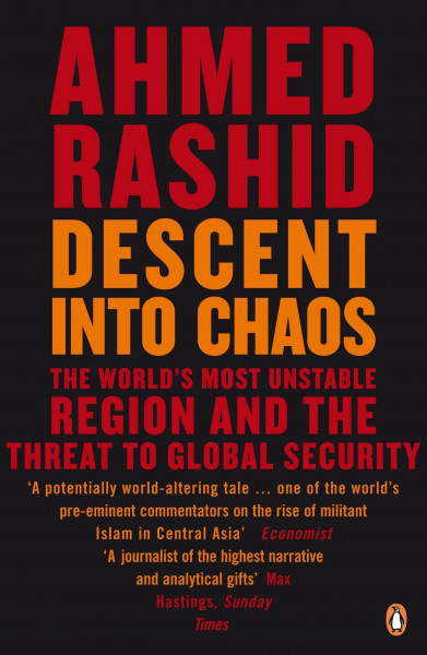 Descent into Chaos: Pakistan, Afghanistan and the threat to global security