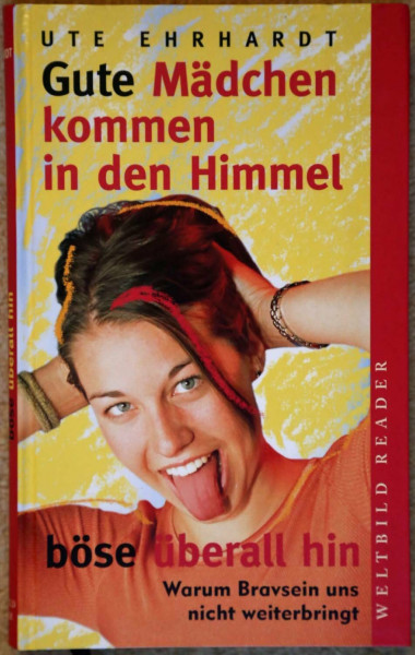 Gute Mädchen kommen in den Himmel, böse überall hin