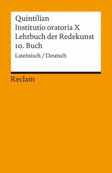 Instituto oratoria X. Lehrbuch der Redekunst: 10. Buch. Lat. /Dt: Quintilianus – Latein-Lektüre in zweisprachiger Ausgabe (Reclams Universal-Bibliothek)