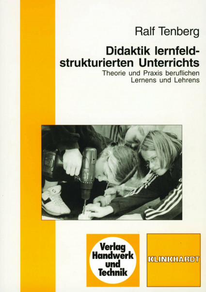 Didaktik lernfeldstrukturierten Unterrichts: Theorie und Praxis beruflichen Lernens und Lehrens