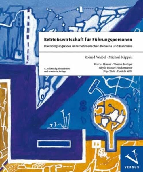 Betriebswirtschaft für Führungspersonen: Die Erfolgslogik des unternehmerischen Denkens und Handelns Betriebswirtschaft für Führungspersonen: Die Erfolgslogik des unternehmerischen Denkens und Handelns