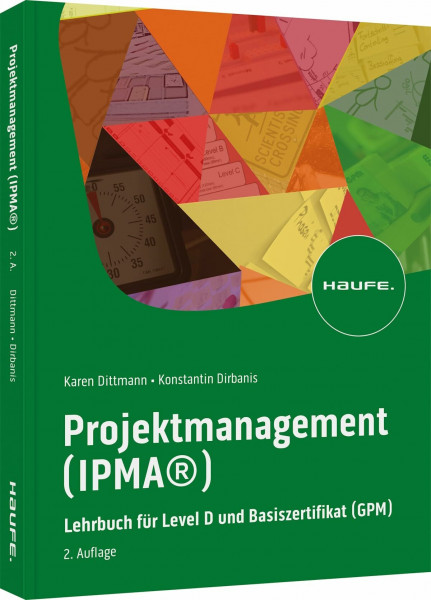 Projektmanagement (IPMA®): Lehrbuch für Level D und Basiszertifikat (GPM) (Haufe Fachbuch)