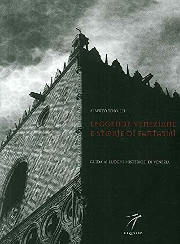 Leggende veneziane e storie di fantasmi. Guida ai luoghi misteriosi di Venezia (Neroargento)