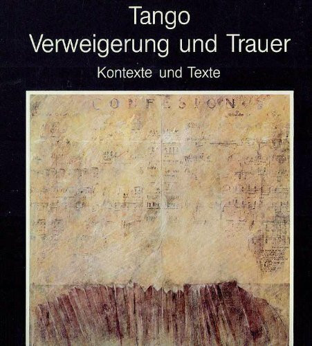 Tango, Verweigerung und Trauer. Kontexte und Texte.