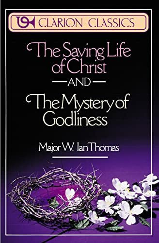 The Saving Life of Christ and the Mystery of Godliness: Two Classics of Victorious Christian Living in One Volume (Clarion Classics)