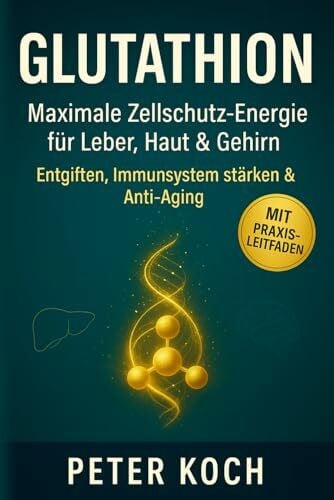 Glutathion Maximale Zellschutz-Energie für Leber, Haut & Gehirn – Entgiften, Immunsystem stärken & Anti-Aging