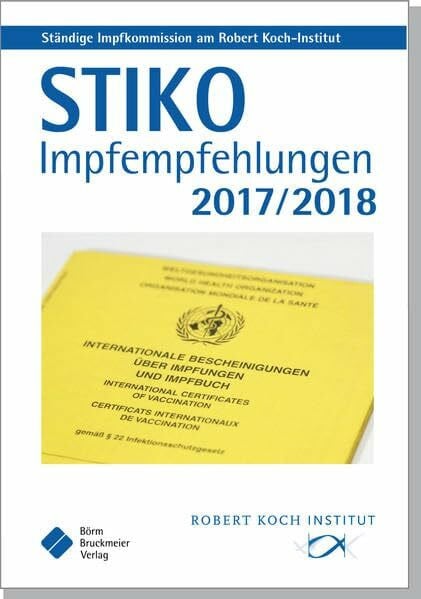 STIKO Impfempfehlungen 2017/2018: Empfehlungen der Ständigen Impfkommission (STIKO) am Robert Koch-Institut