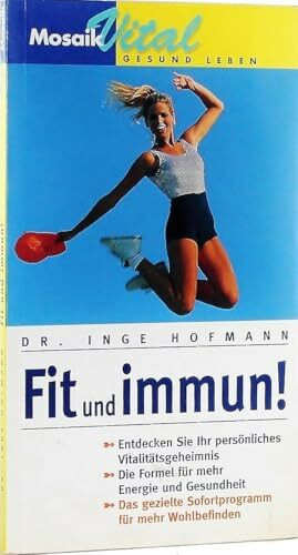 Fit und immun: Entdecken Sie Ihr persönliches Vitalitätsgeheimnis. Die Formel für mehr Energie und Gesundheit. Das gezielte Sofortprogramm für mehr Wohlbefinden (Mosaik VITAL)