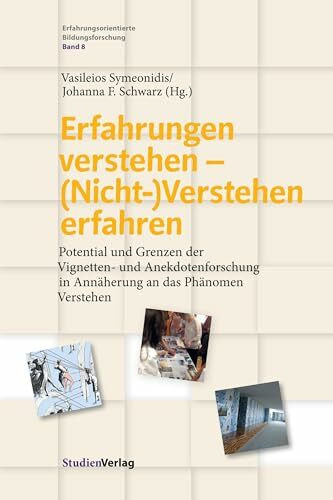 Erfahrungen verstehen – (Nicht-)Verstehen erfahren: Potential und Grenzen der Vignetten- und Anekdotenforschung in Annäherung an das Phänomen ... Bildungsforschung, Band 8)