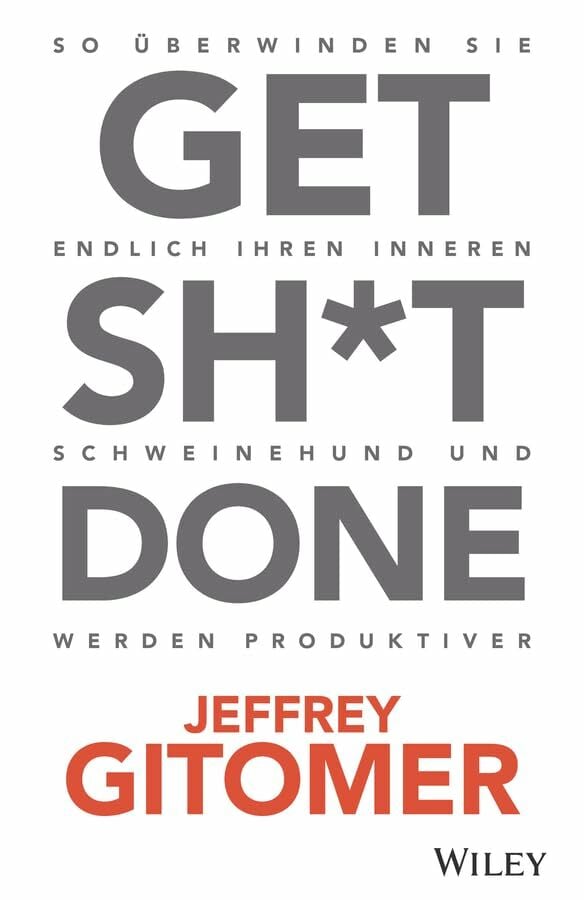 Get Sh*t done: So überwinden Sie Ihren inneren Schweinehund und werden endlich produktiver Get Sh*t done: So überwinden Sie Ihren inneren Schweinehund und werden endlich produktiver