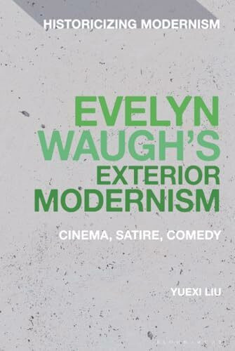 Evelyn Waugh's Exterior Modernism: Cinema, Satire, Comedy (Historicizing Modernism)