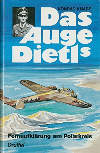 Das Auge Dietls. Fernaufklärung am Polarkreis