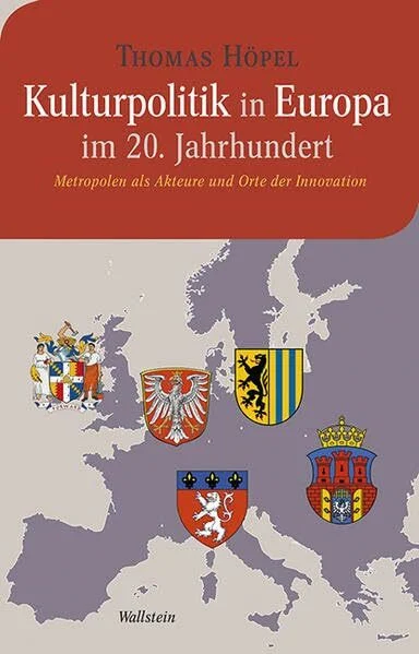 Kulturpolitik in Europa im 20. Jahrhundert: Metropolen als Akteure und Orte der Innovation (Moderne europäische Geschichte)