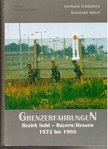 Grenzerfahrungen, Bd 2: Bezirk Suhl - Bayern/Hessen 1972-1988