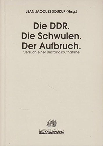 Die DDR, die Schwulen, der Aufbruch: Versuch einer Bestandsaufnahme (Schriftenreihe des Waldschlösschens)