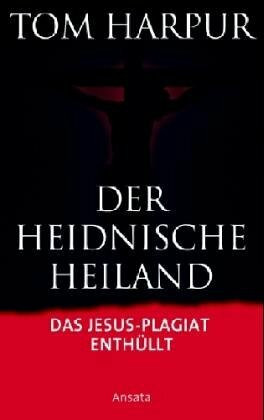 Der heidnische Heiland: Die Auferstehung des ursprünglichen Glaubens