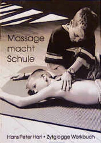 Massage macht Schule: Massagetechnik für Kinder und Jugendliche (Zytglogge Werkbücher)