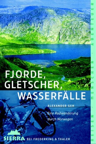 Sierra, Bd.67, Fjorde, Gletscher, Wasserfälle: Eine Radwanderung im Wechsel der Jahreszeiten (Sierra bei Frederking & Thaler)