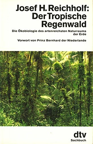Der Tropische Regenwald: Die Ökobiologie des artenreichsten Naturraums der Erde (Information & Wissen)