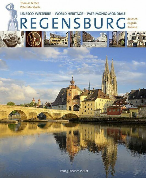 Regensburg. UNESCO Welterbe - World Heritage - Patrimonio Mondiale: 3-sprachige Ausgabe in Deutsch, Englisch, Italienisch (Regensburg - UNESCO Weltkulturerbe)