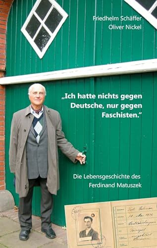 "Ich hatte nichts gegen Deutsche, nur gegen Faschisten.": Die Lebensgeschichte des Ferdinand Matuszek