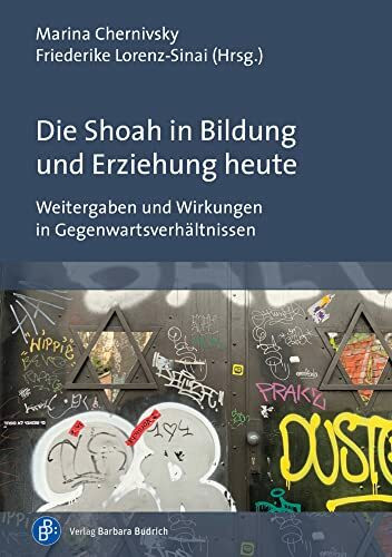 Die Shoah in Bildung und Erziehung heute: Weitergaben und Wirkungen in Gegenwartsverhältnissen