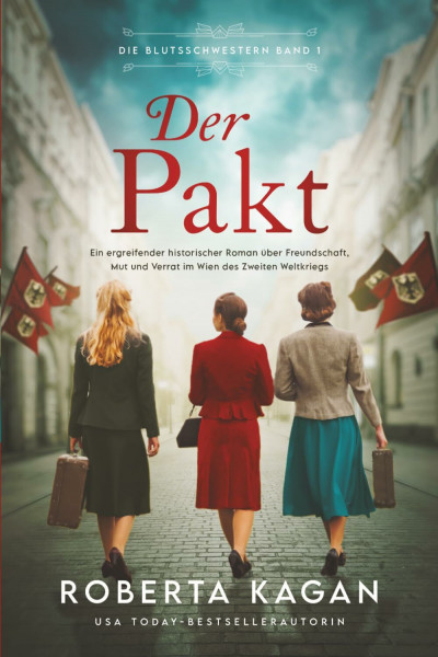 Der Pakt: Ein ergreifender historischer Roman über Freundschaft, Mut und Verrat im Wien des Zweiten Weltkriegs (Die Blutsschwestern Reihe, Band 1)