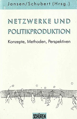 Netzwerke und Politikproduktion: Konzepte, Methoden, Perspektiven
