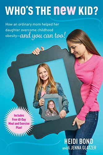 Who's the New Kid?: How an Ordinary Mom Helped Her Daughter Overcome Childhood Obesity -- And You Can Too!: How an Ordinary Mom Helped Her Daughter Overcome Childhood Obesity – and You Can Too!