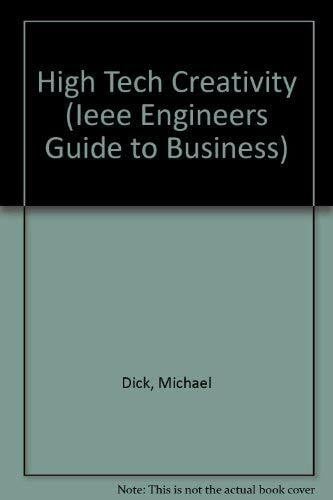 High Tech Creativity (IEEE Engineers Guide to Business, Band 3)